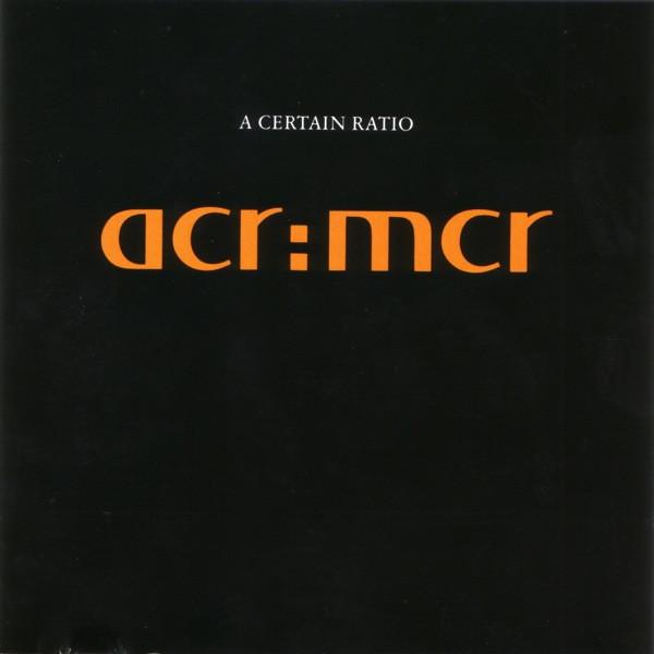 A Certain Ratio - acr:mcr