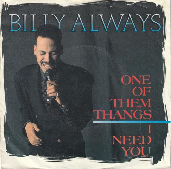 Billy Always - I Need You / One Of Them Thangs