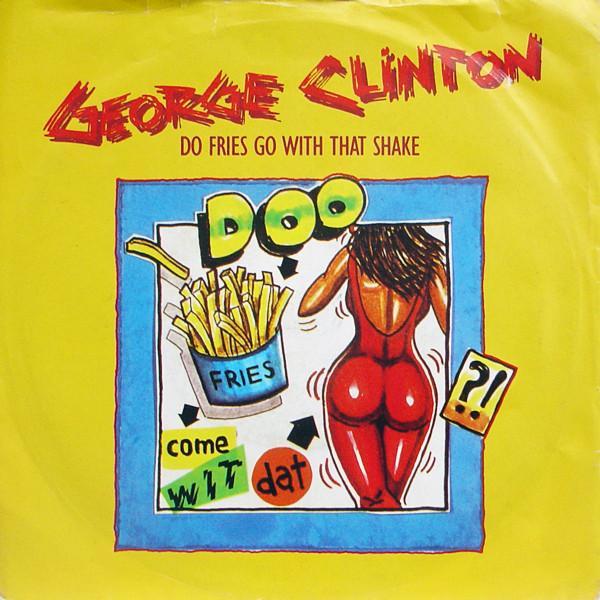 George Clinton - Do Fries Go With That Shake