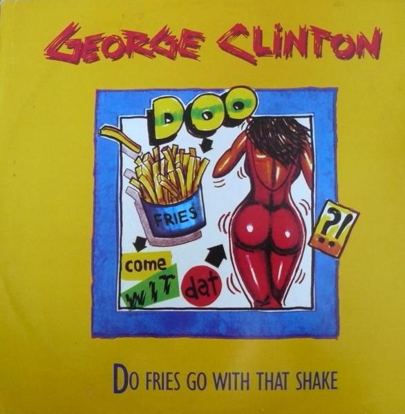 George Clinton - Do Fries Go With That Shake