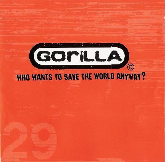 Gorilla - Who Wants To Save The World Anyway?