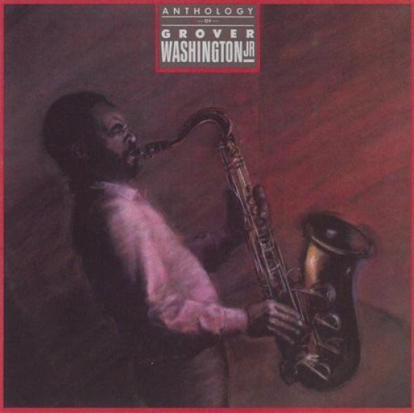 Grover Washington, Jr. - Anthology Of Grover Washington Jr.