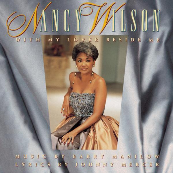 Nancy Wilson - With My Lover Beside Me: Music By Barry Manilow, Lyrics By Johnny Mercer