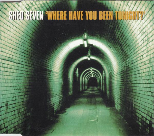 Shed Seven - Where Have You Been Tonight?