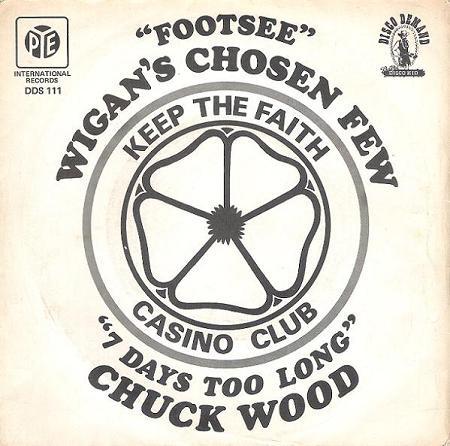 Wigan's Chosen Few, Chuck Wood - Footsee / 7 Days Too Long